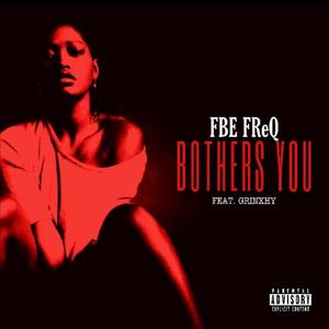 Bothers You (feat. Grinxhy) [Explicit]