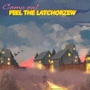 Come On! Feel the Latchorzew (Explicit)