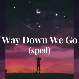 Way Down We Go - (sped)