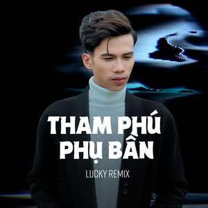 Tham Phú Phụ Bần (Lucky Remix)