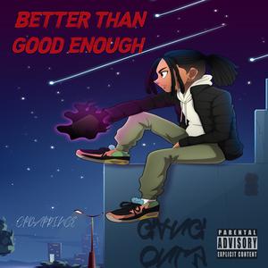 BETTER THAN GOOD ENOUGH (Explicit)