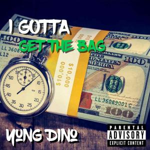I Gotta (Get The Bag) (Explicit)