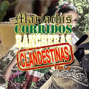 Varios - Mariachis, Corridos y Rancheras Clandestinas, Vol. 6