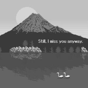 still, i miss you anyway. (Explicit)