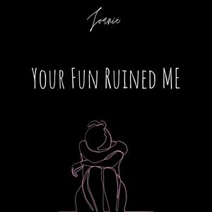 Your fun Ruined me (Explicit)