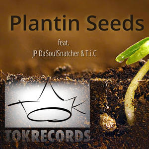 Plantin Seeds (feat. JP DaSoulSnatcher & T.i.C)