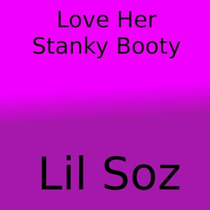 Love Her Stanky Booty (Explicit)