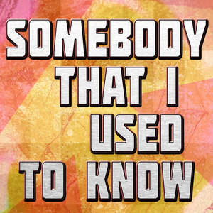 Somebody That I Used to Know