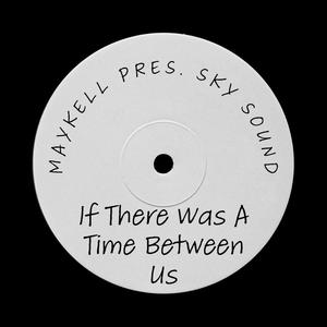 If There Was A Time Between Us (feat. Sky Sound)