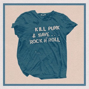 Kill Punk & Save... Rock N' Roll