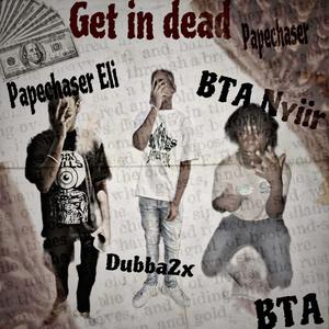 Get in dead (feat. PAPECHASER Eli & Dubba2x) [Explicit]