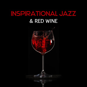 Inspirational Jazz & Red Wine – Dinner Together, Romantic Mood for Night, Sentimental Time, Beautiful Moments