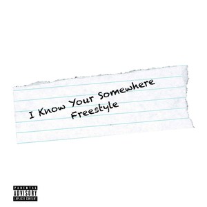 I know your somewhere (Freestyle) (Explicit)