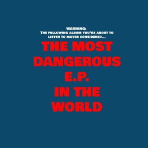 The Most Dangerous EP In The World (Explicit)