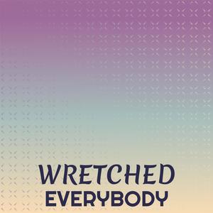 Wretched Everybody