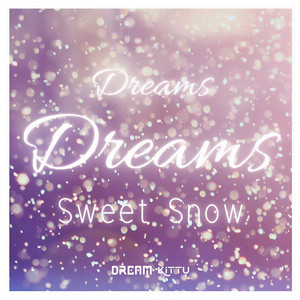 Dreams Dreams: Sweet Snow