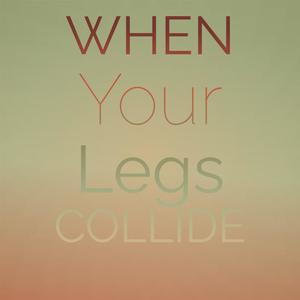 When Your Legs Collide