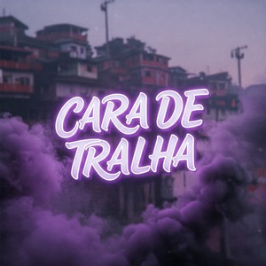 CARA DE TRALHA (Explicit)