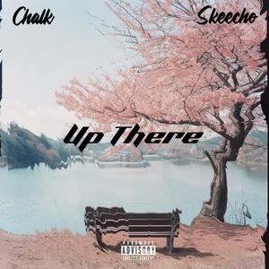 Up There (feat. Skeecho Nina) [Explicit]