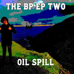 THE BP EP TWO: OIL SPILL