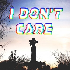 I DON'T CARE