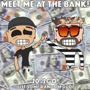 MEET ME AT THE BANK (feat. JUST SOME RANDOM DUDE) (Explicit)
