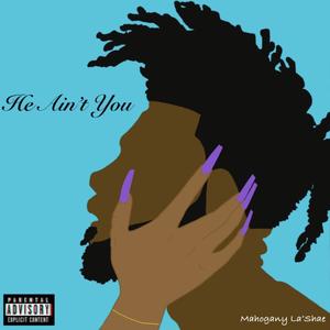 He Ain't You (Explicit)