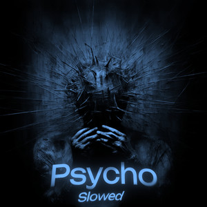 Psycho (Slowed)