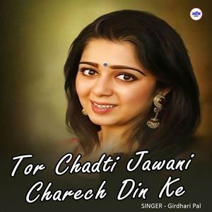 Tor Chadti Jawani Charech Din Ke