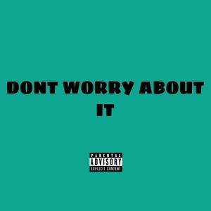 Dont worry about IT! (Explicit)