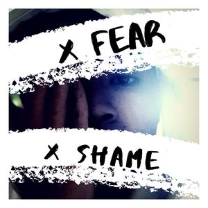 X Fear X Shame