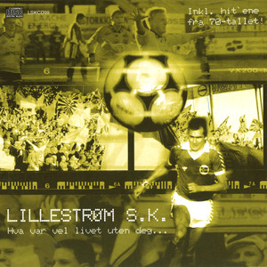 Lillestrøm SK - Hva var vel livet uten deg...