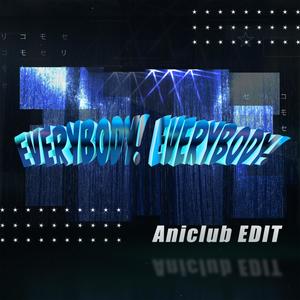 EVERYBODY! EVERYBODY!(Aniclub EDIT)