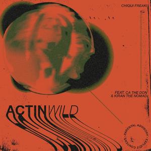 Actin Wild(feat. CA The Don & Kiran The Nomad) (Explicit)