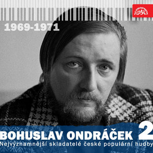 Nejvýznamnější skladatelé české populární hudby Bohuslav Ondráček 2 (1969 - 1971)