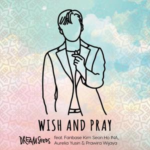 Wish and Pray (feat. Fanbase Kim Seon Ho Ina, Aurelia Yusin & Prawira Wijaya)