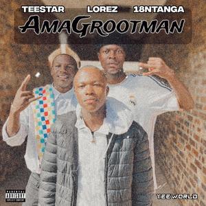 AmaGrootman (feat. TeeStar & 18ntanga)