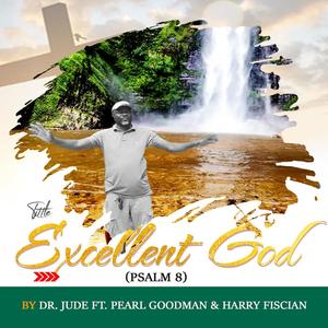 Excellent God (Psalm 8) (feat. Pearl Goodman & Harry Fiscian)