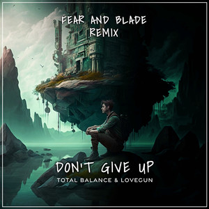 Don‘t give up (Fear and Balde Remix)