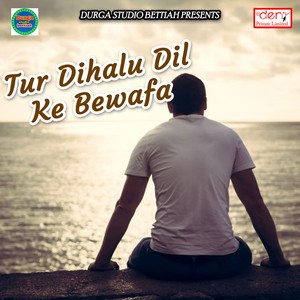 Tur Dihalu Dil Ke Bewafa