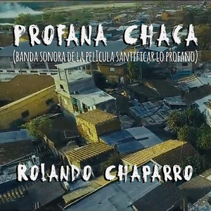 Profana Chaca (Banda Sonora De La Película Santificar Lo Profano)