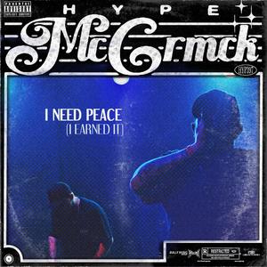 I NEED PEACE (I Earned It) (feat. HYPE MCCRMCK) (Explicit)