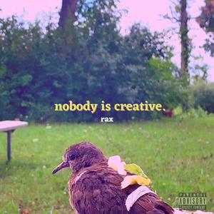 nobody is creative. (Explicit)