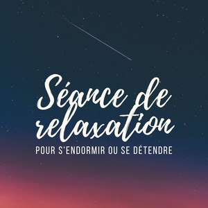 Séance de relaxation pour s'endormir ou se détendre