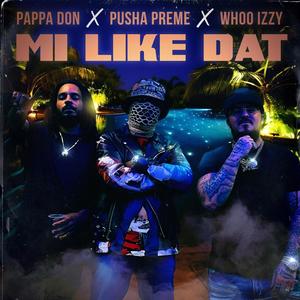 Pappa Don - Mi Like Dat (feat. Pusha Preme & Whoo Izzy)