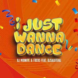 I Just Wanna Dance (feat. Dj MidNite & Focus)