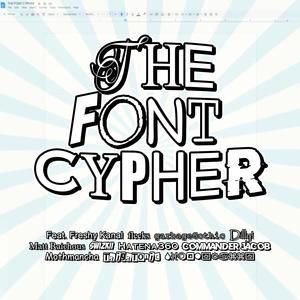 The Font Cypher (feat. Freshy Kanal, flecks, garbageGothic, Dilly!, Matt Raichous, swizkii, Hatena360, Commander Jacob, UBERocity, TaigaTonic & SimplyRazzy|Explicit)