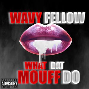 What Dat Mouth Do (Explicit)