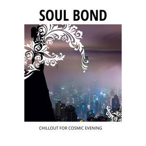 Soul Bond - Chillout for Cosmic Evening