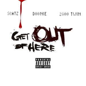 Get Out Of Here (feat. Doonie & 2800 Twin) [Explicit]